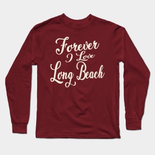 Forever i love Long Beach Long Sleeve T-Shirt